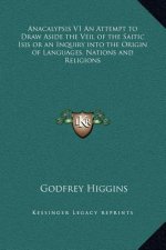 Anacalypsis V1 An Attempt to Draw Aside the Veil of the Saitic Isis or an Inquiry into the Origin of Languages, Nations and Religions