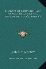 Memoirs of Extraordinary Popular Delusions and the Madness of Crowds V1