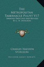 The Metropolitan Tabernacle Pulpit V17: Sermons Preached And Revised By C. H. Spurgeon