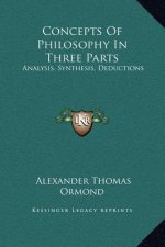 Concepts Of Philosophy In Three Parts: Analysis, Synthesis, Deductions