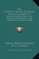 The Complete Works Of Samuel Taylor Coleridge V3: With An Introductory Essay Upon His Philosophical And Theological Opinions (1884)