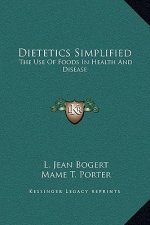 Dietetics Simplified: The Use Of Foods In Health And Disease