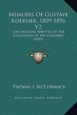 Memoirs Of Gustave Koerner, 1809-1896 V2: Life-Sketches Written At The Suggestion Of His Children (1909)