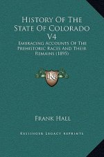 History Of The State Of Colorado V4: Embracing Accounts Of The Prehistoric Races And Their Remains (1895)