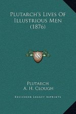 Plutarch's Lives Of Illustrious Men (1876)