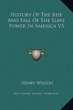 History Of The Rise And Fall Of The Slave Power In America V3