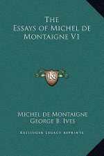 The Essays of Michel de Montaigne V1