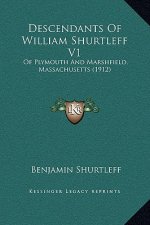 Descendants Of William Shurtleff V1: Of Plymouth And Marshfield, Massachusetts (1912)