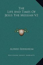 The Life And Times Of Jesus The Messiah V2
