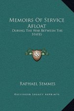Memoirs Of Service Afloat: During The War Between The States