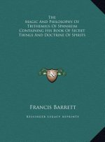 The Magic And Philosophy Of Trithemius Of Spanheim Containing His Book Of Secret Things And Doctrine Of Spirits