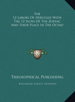 The 12 Labors Of Hercules With The 12 Signs Of The Zodiac And Their Place In The Octad