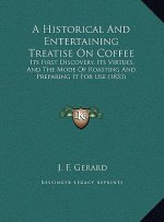 A Historical And Entertaining Treatise On Coffee: Its First Discovery, Its Virtues, And The Mode Of Roasting And Preparing It For Use (1833)