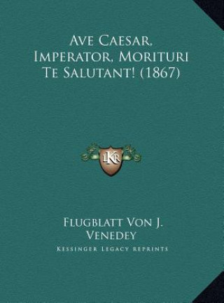 Ave Caesar, Imperator, Morituri Te Salutant! (1867)