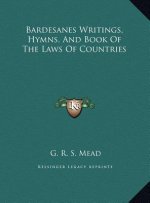 Bardesanes Writings, Hymns, And Book Of The Laws Of Countries
