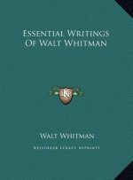 Essential Writings Of Walt Whitman