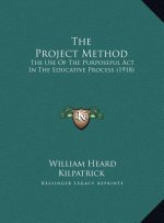 The Project Method: The Use Of The Purposeful Act In The Educative Process (1918)