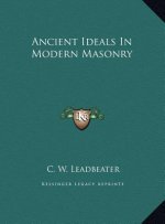 Ancient Ideals In Modern Masonry