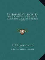 Freemason's Secrets: Being A Portion Of The Sloane Manuscript, 3320, British Museum (1872)