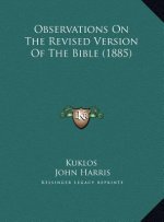 Observations On The Revised Version Of The Bible (1885)