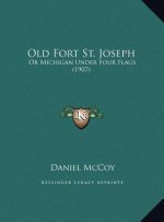 Old Fort St. Joseph: Or Michigan Under Four Flags (1907)