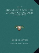 The Huguenot's And The Church Of England: A Sermon (1885)
