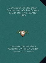 Genealogy Of The Early Generations Of The Coffin Family In New England (1870)