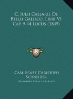 C. Julii Caesaris De Bello Gallico. Libri VI Cap. 9-44 Locus (1849)