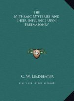 The Mithraic Mysteries And Their Influence Upon Freemasonry