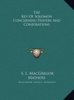 The Key Of Solomon Concerning Prayers And Conjurations