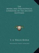 The Moral And Philosophical Literature Of The Ancient Egyptians