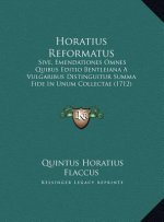 Horatius Reformatus: Sive, Emendationes Omnes Quibus Editio Bentleiana A Vulgaribus Distinguitur Summa Fide In Unum Collectae (1712)