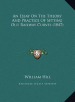 An Essay On The Theory And Practice Of Setting Out Railway Curves (1847)