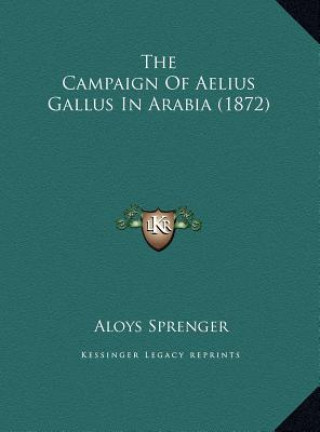 The Campaign Of Aelius Gallus In Arabia (1872)