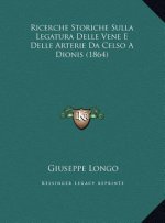 Ricerche Storiche Sulla Legatura Delle Vene E Delle Arterie Da Celso A Dionis (1864)