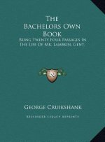 The Bachelors Own Book: Being Twenty Four Passages In The Life Of Mr. Lambkin, Gent.