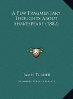 A Few Fragmentary Thoughts About Shakespeare (1882)