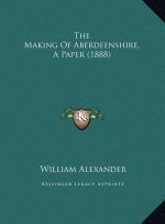 The Making Of Aberdeenshire, A Paper (1888)