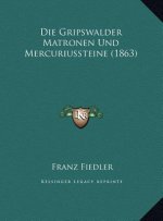Die Gripswalder Matronen Und Mercuriussteine (1863)