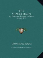 The Shaughraun: An Original Drama In Three Acts (1889)