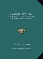 Evangelicalism: From The Standpoint Of The Society Of Friends (1877)