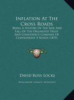 Inflation At The Cross Roads: Being A History Of The Rise And Fall Of The Onlimited Trust And Confidence Company Of Confederate X Roads (1875)