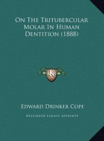 On The Tritubercular Molar In Human Dentition (1888)