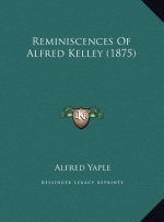 Reminiscences Of Alfred Kelley (1875)