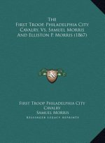The First Troop, Philadelphia City Cavalry, Vs. Samuel Morris And Elliston P. Morris (1867)