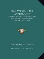 Das Wesen Der Soziologie: Vortrag, Gehalten In Der Gehe Stiftung Zu Dresden Am 12 Januar 1907 (1907)