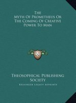 The Myth Of Prometheus Or The Coming Of Creative Power To Man