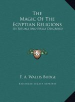 The Magic Of The Egyptian Religions: Its Rituals And Spells Described
