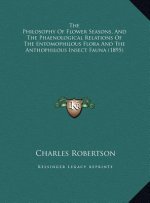 The Philosophy Of Flower Seasons, And The Phaenological Relations Of The Entomophilous Flora And The Anthophilous Insect Fauna (1895)
