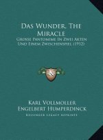 Das Wunder, The Miracle: Grosse Pantomime In Zwei Akten Und Einem Zwischenspiel (1912)